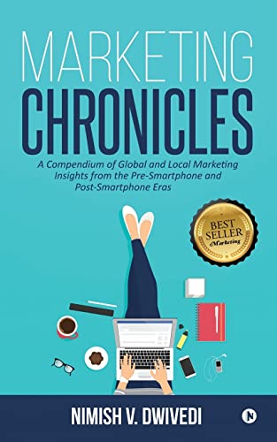 Stock image for Marketing Chronicles: A Compendium of Global and Local Marketing Insights From the Pre-Smartphone and Post-Smartphone Eras for sale by HPB-Emerald