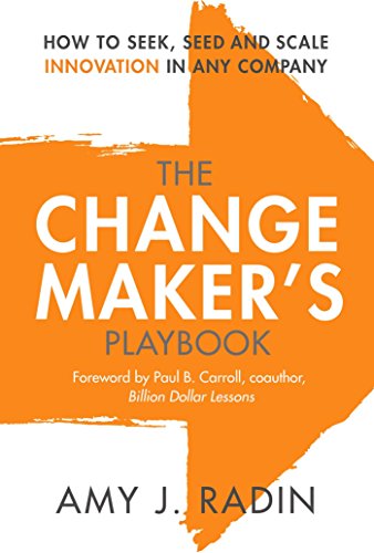 9781947951068: The Change Maker's Playbook: How to Seek, Seed and Scale Innovation in Any Company