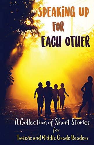 Beispielbild fr Speaking Up for Each Other: A Collection of Short Stories for Tweens and Middle Grade Readers zum Verkauf von New Legacy Books