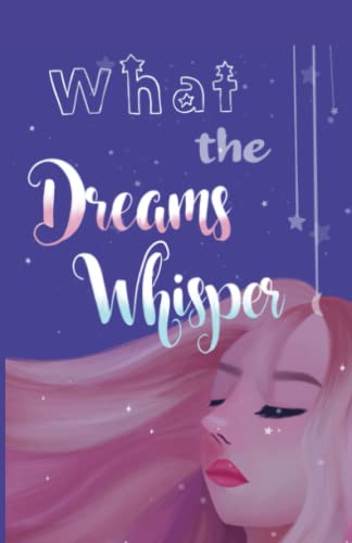 Beispielbild fr What the Dreams Whisper: A Collection of Short Stories by Tween Writers zum Verkauf von GF Books, Inc.