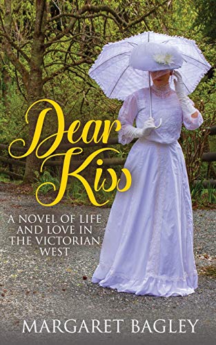 Stock image for Dear Kiss: A Novel of Life and Love in the Victorian West for sale by Textbooks_Source