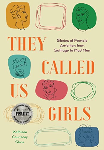 Beispielbild fr They Called Us Girls: Stories of Female Ambition from Suffrage to Mad Men zum Verkauf von BooksRun