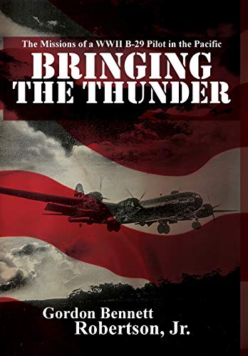 Stock image for Bringing the Thunder: The Missions of a World War II B-29 Pilot in the Pacific for sale by Big River Books