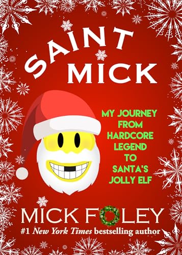 Stock image for Saint Mick : My Journey from Hardcore Legend to Santa's Jolly Elf for sale by Better World Books