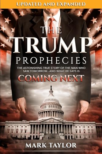 Imagen de archivo de The Trump Prophecies: The Astonishing True Story of the Man Who Saw Tomorrow.and What He Says Is Coming Next: UPDATED AND EXPANDED a la venta por SecondSale