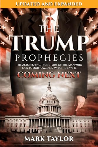 Stock image for The Trump Prophecies: The Astonishing True Story of the Man Who Saw Tomorrow.and What He Says Is Coming Next: UPDATED AND EXPANDED for sale by SecondSale