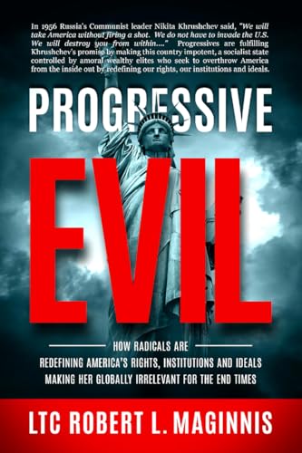 Stock image for Progressive Evil: How Radicals Are Redefining America's Rights, Institutions, and Ideals, Making Her Globally Irrelevant for the End Tim for sale by ThriftBooks-Reno