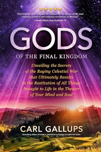 Imagen de archivo de Gods of the Final Kingdom: Unveiling the Secrets of the Raging Celestial War that Ultimately Results in the Restitution of All Things Brought to Life in the Theater of Your Mind and Soul a la venta por Once Upon A Time Books