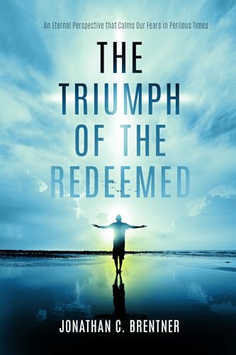 Stock image for The Triumph of the Redeemed: An Eternal Perspective that Calms Our Fears in Perilous Times for sale by ThriftBooks-Atlanta