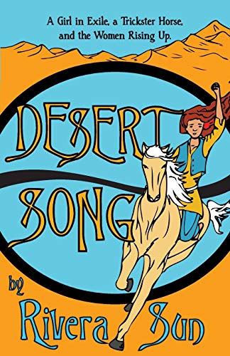 Stock image for Desert Song: A Girl in Exile, a Trickster Horse, and the Women Rising Up (Ari Ara Series - One girl creating a culture of peace in a time of war.) for sale by Goodwill Southern California
