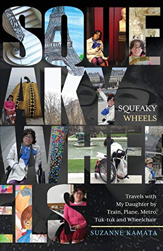 9781948018449: Squeaky Wheels: Travels with My Daughter by Train, Plane, Metro, Tuk-tuk and Wheelchair
