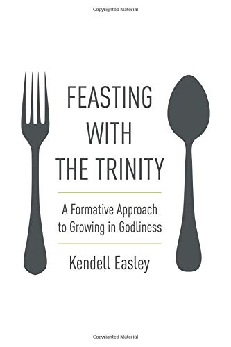 9781948022071: Feasting with the Trinity: A Formative Approach to Growing in Godliness
