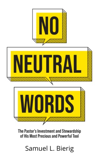 Beispielbild fr No Neutral Words: The Pastor's Investment and Stewardship of His Most Precious and Powerful Tool zum Verkauf von SecondSale