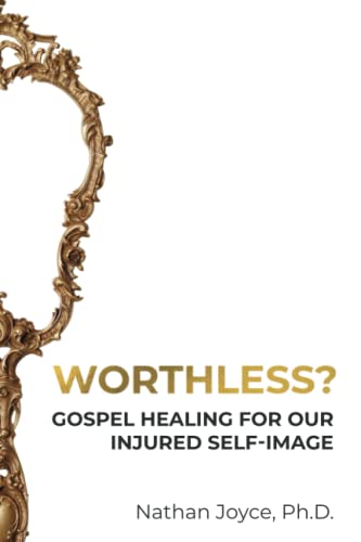 Stock image for Worthless?: Gospel Healing for Our Injured Self-Image for sale by Read&Dream