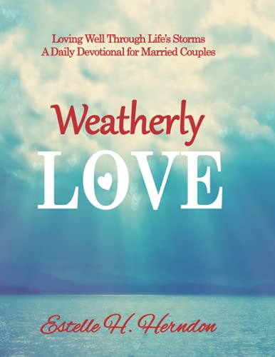 Beispielbild fr Weatherly Love: Loving Well Through Lifes Storms - A Daily Devotional for Married Couples (Weatherly Love Series) zum Verkauf von Goodbookscafe