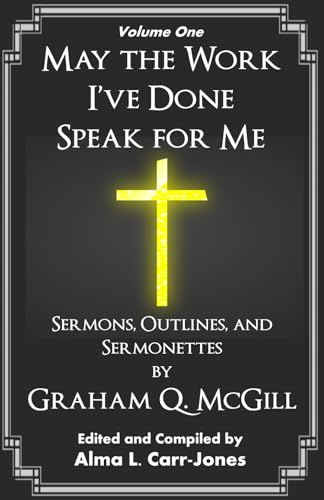 Stock image for May the Work I've Done Speak for Me: Sermons, Outlines, and Sermonettes (McGill Sermon Series) for sale by California Books