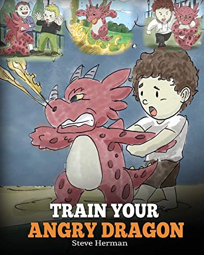 Imagen de archivo de Train Your Angry Dragon: A Cute Children Story To Teach Kids About Emotions and Anger Management (My Dragon Books) a la venta por Goodwill Books