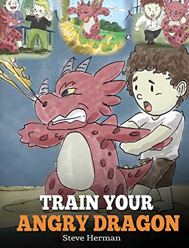 Beispielbild fr Train Your Angry Dragon: Teach Your Dragon To Be Patient. A Cute Children Story To Teach Kids About Emotions and Anger Management. (My Dragon Books) zum Verkauf von Zoom Books Company