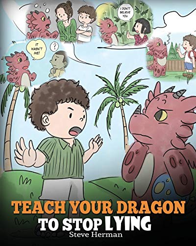 Imagen de archivo de Teach Your Dragon to Stop Lying: A Dragon Book To Teach Kids NOT to Lie. A Cute Children Story To Teach Children About Telling The Truth and Honesty. (My Dragon Books) a la venta por HPB-Movies