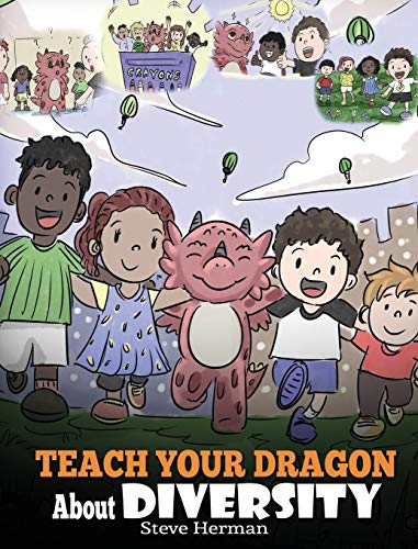 Imagen de archivo de Teach Your Dragon About Diversity: Train Your Dragon To Respect Diversity. A Cute Children Story To Teach Kids About Diversity and Differences. (My Dragon Books) a la venta por Goodwill of Colorado