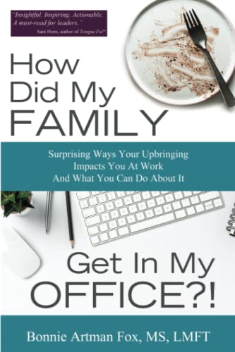 Stock image for How Did My Family Get In My Office?: Surprising Ways Your Upbringing Impacts you At Work And What you Can Do About It for sale by Goodwill Books