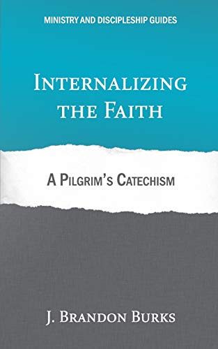9781948048033: Internalizing the Faith: A Pilgrim's Catechism (Ministry and Discipleship Guides)