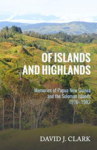 Stock image for Of Islands and Highlands: Memories of Papua New Guinea and the Solomon Islands 1976 "1982 for sale by HPB-Emerald