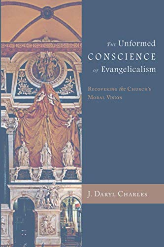 Beispielbild fr The Unformed Conscience of Evangelicalism: Recovering the Church's Moral Vision zum Verkauf von Revaluation Books