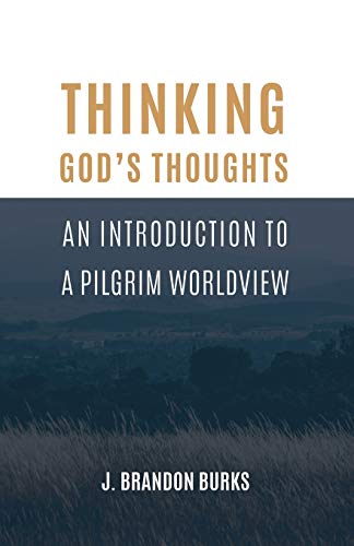 Stock image for Thinking God's Thoughts: An Introduction to a Pilgrim Worldview for sale by SecondSale