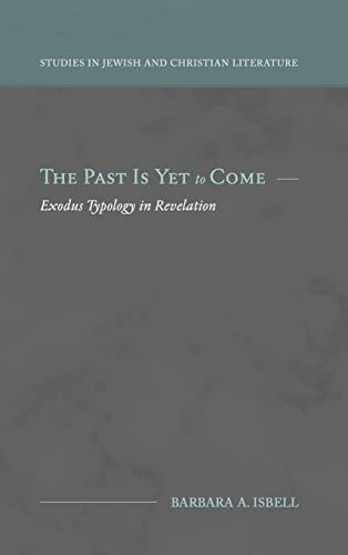 Beispielbild fr The Past Is Yet to Come : Exodus Typology in Revelation zum Verkauf von Buchpark