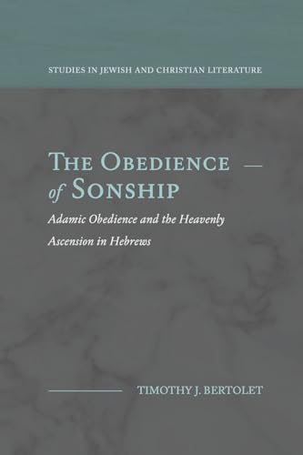 Stock image for The Obedience of Sonship: Adamic Obedience and the Heavenly Ascension in Hebrews for sale by GreatBookPrices