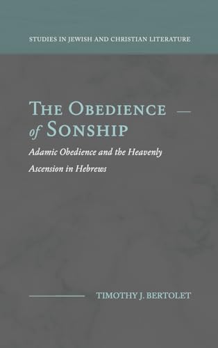 Stock image for The Obedience of Sonship: Adamic Obedience and the Heavenly Ascension in Hebrews for sale by GreatBookPrices
