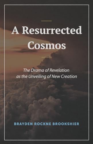 Stock image for A Resurrected Cosmos: The Drama of Revelation as the Unveiling of New Creation for sale by Books Unplugged