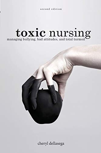 Beispielbild fr Toxic Nursing, Second Edition: Managing Bullying, Bad Attitudes, and Total Turmoil zum Verkauf von Books From California