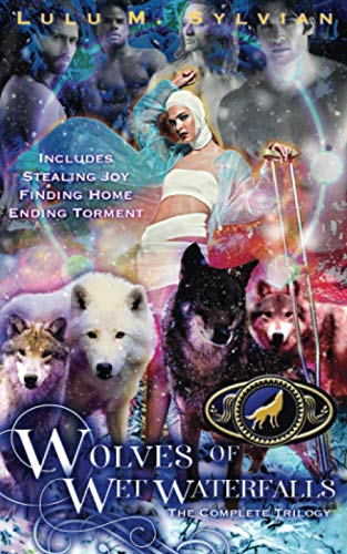 Stock image for Wolves of Wet Waterfalls: The Complete Trilogy: Stealing Joy, Finding Home, Ending Torment for sale by Lucky's Textbooks