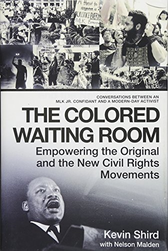 Stock image for The Colored Waiting Room: Empowering the Original and the New Civil Rights Movements; Conversations Between an MLK Jr. Confidant and a Modern-Day Activist for sale by KuleliBooks