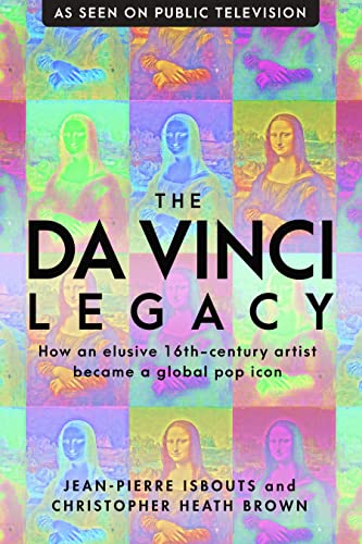 Stock image for The Da Vinci Legacy : How an Elusive 16th-Century Artist Became a Global Pop Icon for sale by Better World Books