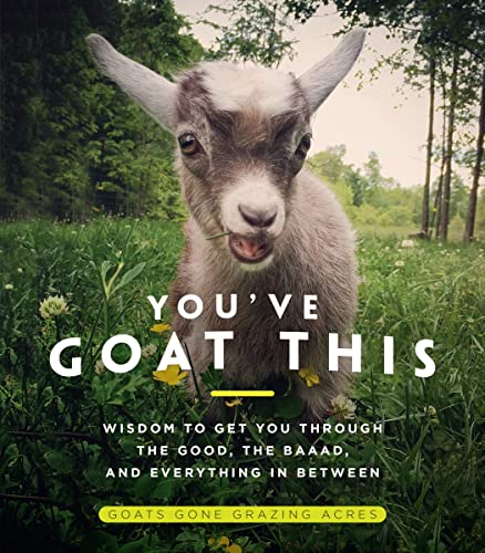 Beispielbild fr You've Goat This : Wisdom to Get You Through the Good, the Baaad, and Everything in Between zum Verkauf von Better World Books