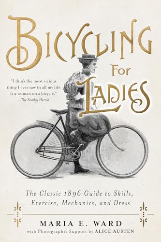 Stock image for Bicycling for Ladies: The Classic 1896 Guide to Skills, Exercise, Mechanics, and Dress for sale by -OnTimeBooks-