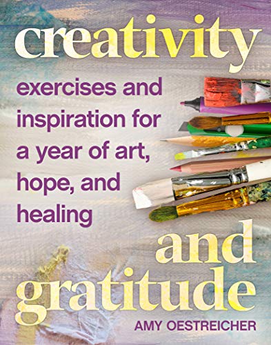 Beispielbild fr Creativity and Gratitude : Exercises and Inspiration for a Year of Art, Hope, and Healing zum Verkauf von Better World Books