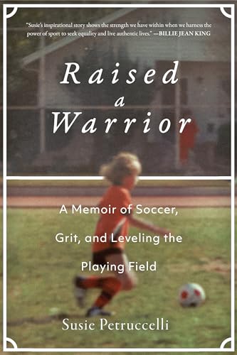 Stock image for Raised a Warrior: A Memoir of Soccer, Grit, and Leveling the Playing Field for sale by Dream Books Co.