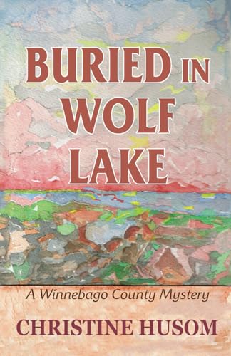 Imagen de archivo de Buried in Wolf Lake: A Winnebago County Mystery a la venta por Goodwill