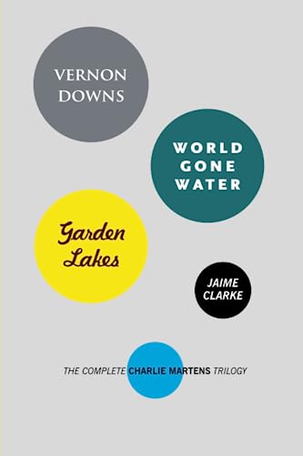 Stock image for Vernon Downs/World Gone Water/Garden Lakes: The Complete Charlie Martens Trilogy (The Charlie Martens Trilogy) for sale by Open Books