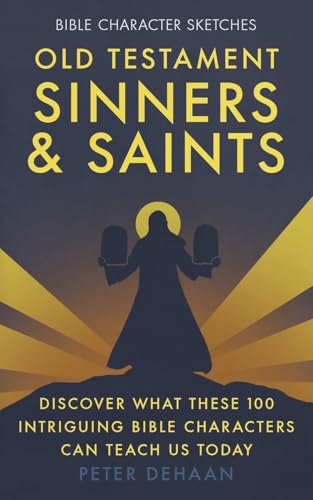 Imagen de archivo de Old Testament Sinners and Saints: Discover What These 100 Intriguing Bible Characters Can Teach Us Today a la venta por ThriftBooks-Dallas