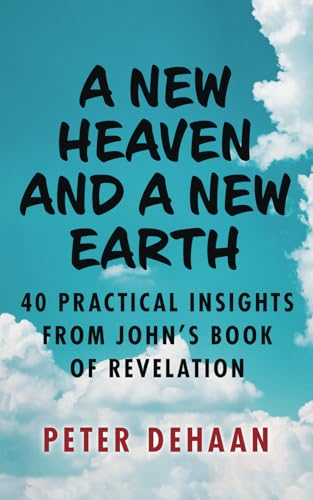 Imagen de archivo de A New Heaven and a New Earth: 40 Practical Insights from John?s Book of Revelation (Dear Theophilus Bible Study Series) a la venta por GF Books, Inc.