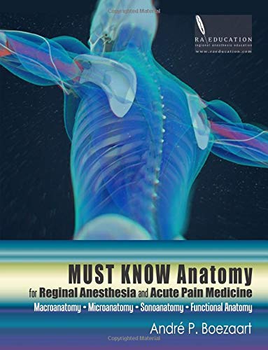 Stock image for Must Know Anatomy for Regional Anesthesia and Acute Pain Medicine: Macroanatomy - Microanatomy - Sonoanatomy - Functional Anatomy for sale by GoldenWavesOfBooks