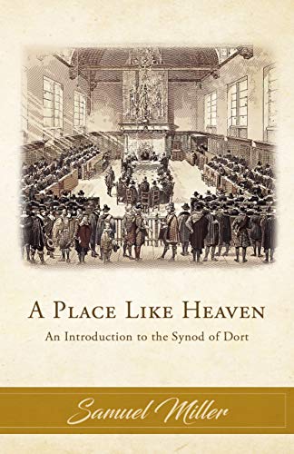 9781948102186: A Place Like Heaven: An Introduction to the Synod of Dort