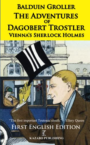 

The Adventures of Dagobert Trostler (Kazabo Publishing): Vienna's Sherlock Holmes