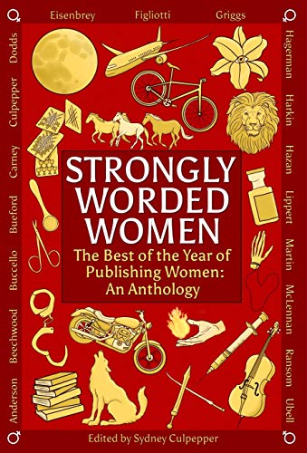 Stock image for Strongly Worded Women: The Best of the Year of Publishing Women: An Anthology for sale by Red's Corner LLC