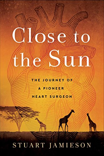 Imagen de archivo de Close to the Sun: The Journey of a Pioneer Heart Surgeon a la venta por Orbiting Books